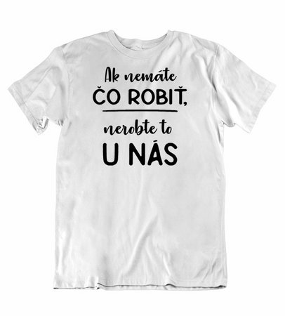 27 Pánske tričko ak nemáte čo robiť,nerobte to u nás - 27