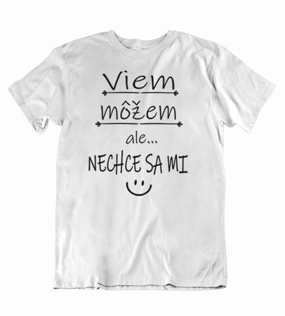 21 Pánske tričko viem, môžem, ale ... nechce sa mi - 21